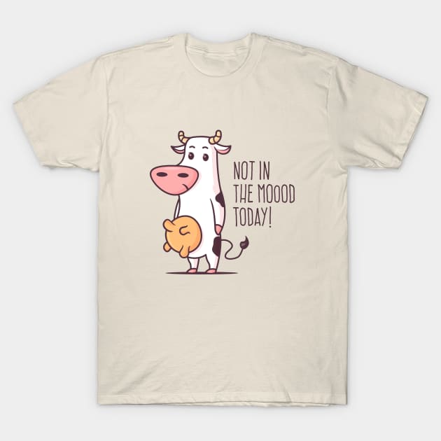 Not In The Mood Today T-Shirt by zoljo